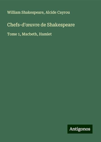 Chefs-d'¿uvre de Shakespeare: Tome 1, Macbeth, Hamlet Chefs-d'¿uvre de Shakespeare: Tome 1, Macbeth, Hamlet von Antigonos Verlag
