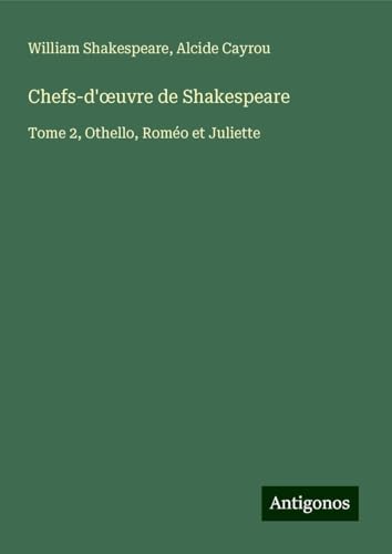 Chefs-d'¿uvre de Shakespeare: Tome 2, Othello, Roméo et Juliette Chefs-d'¿uvre de Shakespeare: Tome 2, Othello, Roméo et Juliette von Antigonos Verlag