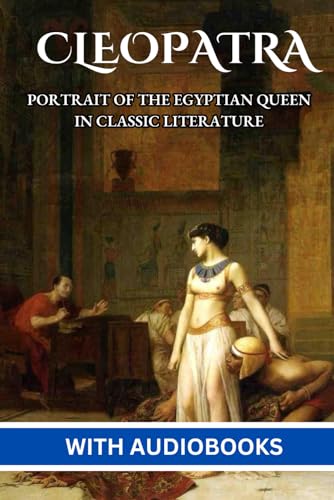 Cleopatra: Portrait of the Egyptian Queen in Classic Literature (5 Books - William Shakespeare, George Bernard Shaw, Jacob Abbott, Georg Ebers, Henry Rider Haggard) von Independently published
