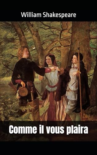 Comme il vous plaira: William Shakespeare Comme il vous plaira: William Shakespeare von Independently published