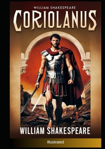 Coriolanus by William Shakespeare Coriolanus by William Shakespeare