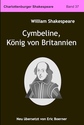 Cymbeline, König von Britannien: Neu übersetzt von Eric Boerner von Independently published