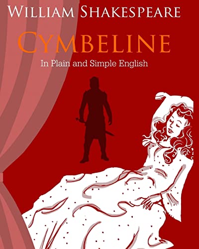 Cymbeline In Plain and Simple English: A Modern Translation and the Original Version Cymbeline In Plain and Simple English: A Modern Translation and the Original Version von CREATESPACE