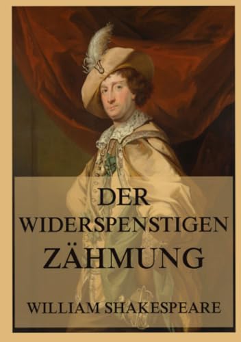 Der Widerspenstigen Zähmung Der Widerspenstigen Zähmung von Jazzybee Verlag