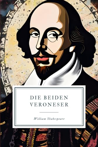 Die Beiden Veroneser: Shakespeares Klassisches Drama Die Beiden Veroneser: Shakespeares Klassisches Drama von Independently published