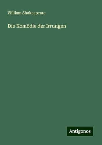 Die Komödie der Irrungen Die Komödie der Irrungen von Antigonos Verlag