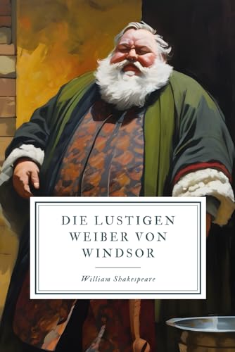 Die lustigen Weiber von Windsor: Shakespeares klassische Komödie von Independently published