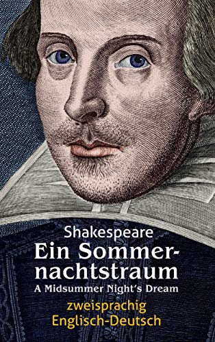 Ein Sommernachtstraum. Shakespeare. Zweisprachig: Englisch-Deutsch / A Midsummer Night‘s Dream Ein Sommernachtstraum. Shakespeare. Zweisprachig: Englisch-Deutsch / A Midsummer Night‘s Dream