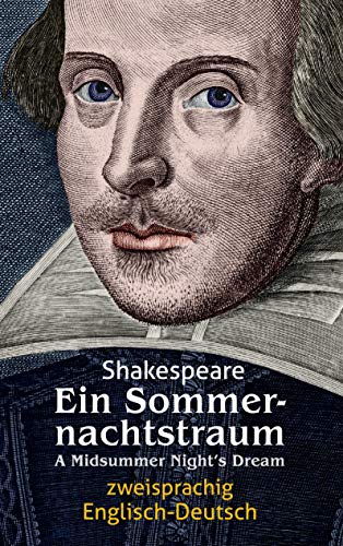 Ein Sommernachtstraum. Shakespeare. Zweisprachig: Englisch-Deutsch / A Midsummer Night‘s Dream Ein Sommernachtstraum. Shakespeare. Zweisprachig: Englisch-Deutsch / A Midsummer Night‘s Dream