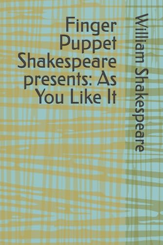 Finger Puppet Shakespeare presents: As You Like It Finger Puppet Shakespeare presents: As You Like It von Independently published