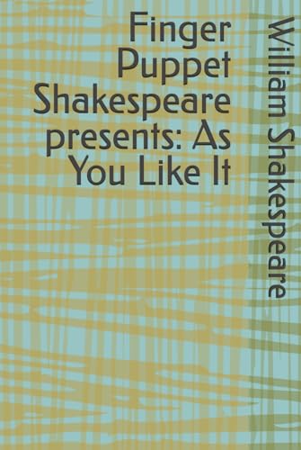 Finger Puppet Shakespeare presents: As You Like It Finger Puppet Shakespeare presents: As You Like It von Independently published