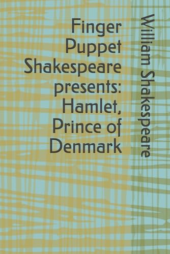 Finger Puppet Shakespeare presents: Hamlet, Prince of Denmark Finger Puppet Shakespeare presents: Hamlet, Prince of Denmark von Independently published