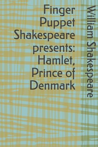 Finger Puppet Shakespeare presents: Hamlet, Prince of Denmark Finger Puppet Shakespeare presents: Hamlet, Prince of Denmark von Independently published