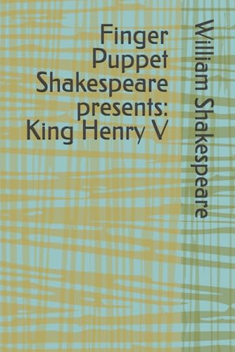 Finger Puppet Shakespeare presents: King Henry V Finger Puppet Shakespeare presents: King Henry V von Independently published