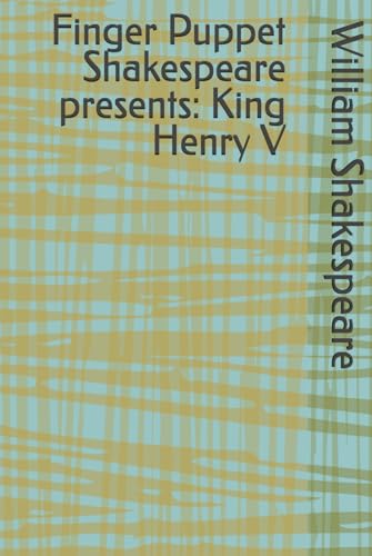 Finger Puppet Shakespeare presents: King Henry V Finger Puppet Shakespeare presents: King Henry V von Independently published