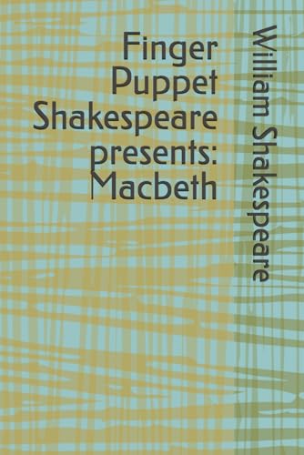 Finger Puppet Shakespeare presents: Macbeth Finger Puppet Shakespeare presents: Macbeth von Independently published
