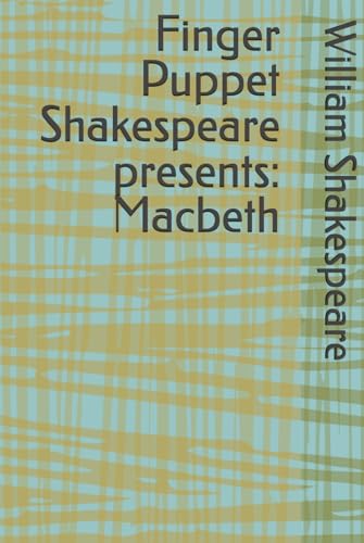 Finger Puppet Shakespeare presents: Macbeth Finger Puppet Shakespeare presents: Macbeth von Independently published