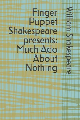 Finger Puppet Shakespeare presents: Much Ado About Nothing Finger Puppet Shakespeare presents: Much Ado About Nothing von Independently published