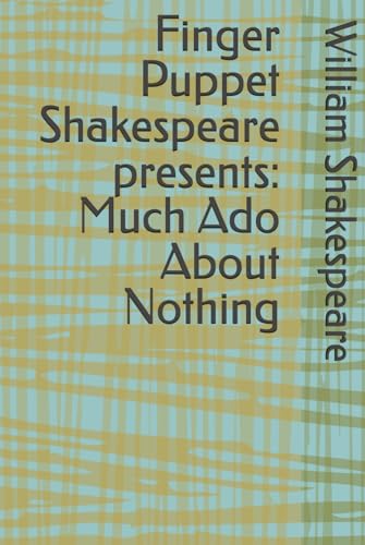 Finger Puppet Shakespeare presents: Much Ado About Nothing Finger Puppet Shakespeare presents: Much Ado About Nothing von Independently published