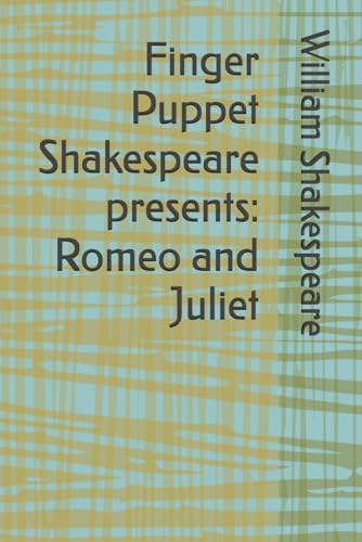 Finger Puppet Shakespeare presents: Romeo and Juliet Finger Puppet Shakespeare presents: Romeo and Juliet von Independently published