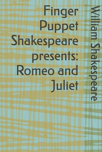 Finger Puppet Shakespeare presents: Romeo and Juliet Finger Puppet Shakespeare presents: Romeo and Juliet von Independently published