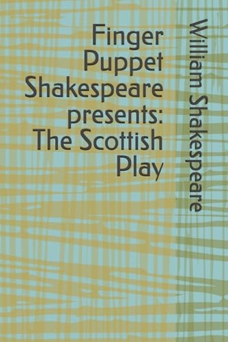 Finger Puppet Shakespeare presents: The Scottish Play Finger Puppet Shakespeare presents: The Scottish Play von Independently published