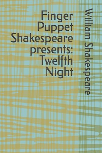 Finger Puppet Shakespeare presents: Twelfth Night Finger Puppet Shakespeare presents: Twelfth Night von Independently published