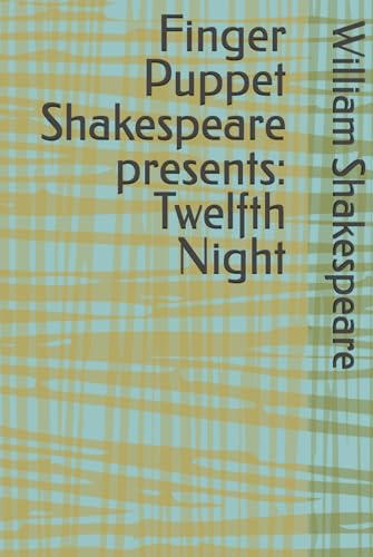 Finger Puppet Shakespeare presents: Twelfth Night Finger Puppet Shakespeare presents: Twelfth Night von Independently published