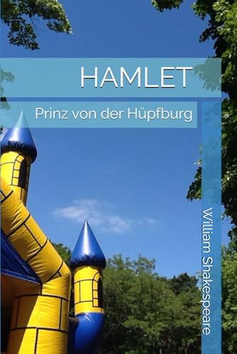 HAMLET: Prinz von der Hüpfburg HAMLET: Prinz von der Hüpfburg von Independently published