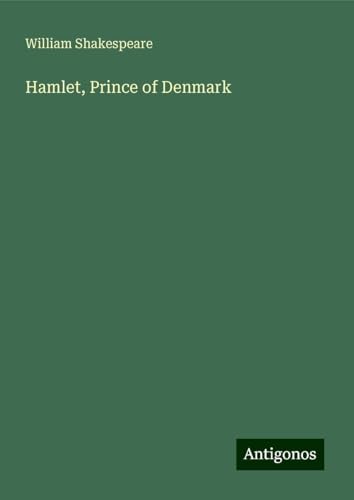 Hamlet, Prince of Denmark Hamlet, Prince of Denmark von Antigonos Verlag
