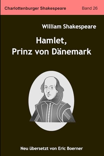 Hamlet, Prinz von Dänemark: Neu übersetzt von Eric Boerner