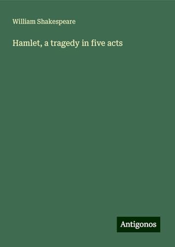 Hamlet, a tragedy in five acts