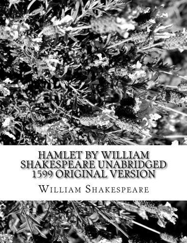 Hamlet by William Shakespeare Unabridged 1599 Original Version Hamlet by William Shakespeare Unabridged 1599 Original Version