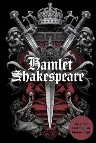 Hamlet: A Timeless Tale of Revenge, Betrayal, Madness, and Tragic Love – Shakespeare’s Classic Masterpiece in Original Old English Hamlet: A Timeless Tale of Revenge, Betrayal, Madness, and Tragic Love – Shakespeare’s Classic Masterpiece in Original Old English von Writtentorch Publishing