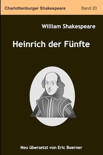 Heinrich der Fünfte: Neu übersetzt von Eric Boerner Heinrich der Fünfte: Neu übersetzt von Eric Boerner von Independently published