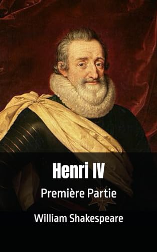 Henri IV: Première Partie Henri IV: Première Partie von Independently published