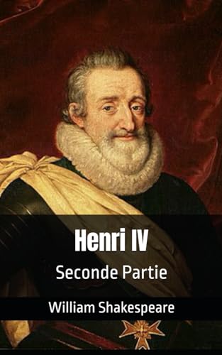 Henri IV: Seconde Partie Henri IV: Seconde Partie von Independently published