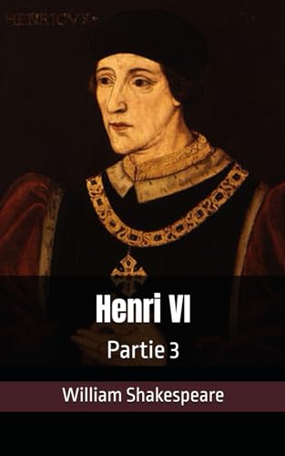 Henri VI: Partie 3 Henri VI: Partie 3 von Independently published