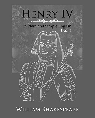 Henry IV: Part One In Plain and Simple English: A Modern Translation and the Original Version Henry IV: Part One In Plain and Simple English: A Modern Translation and the Original Version von CREATESPACE