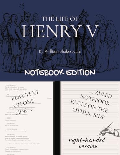 Henry V (The Life of Henry the Fifth): Notebook Edition with full play plus lined notebook pages for student, stage and classroom use (RIGHT-hand version) von Independently published