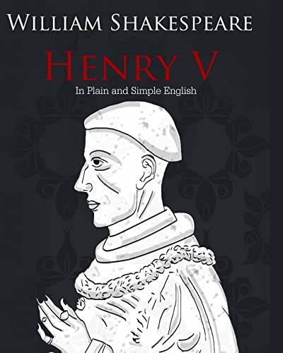Henry V in Plain and Simple English: A Modern Translation and the Original Version Henry V in Plain and Simple English: A Modern Translation and the Original Version von CREATESPACE