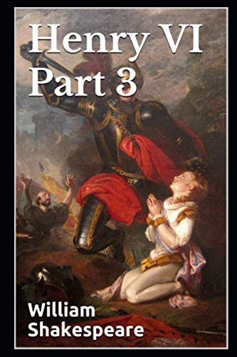 Henry VI Part 3: (Annotated)