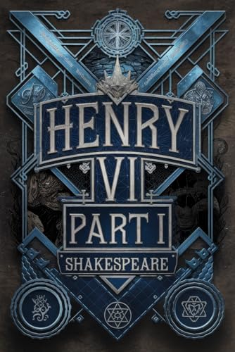 Henry VI Part I: A Gripping Tale of Power, Betrayal, and the Wars of the Roses in Shakespeare's Epic History Play Henry VI Part I: A Gripping Tale of Power, Betrayal, and the Wars of the Roses in Shakespeare's Epic History Play von Writtentorch Publishing