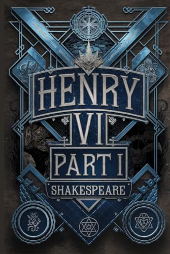 Henry VI Part I: A Gripping Tale of Power, Betrayal, and the Wars of the Roses in Shakespeare's Epic History Play Henry VI Part I: A Gripping Tale of Power, Betrayal, and the Wars of the Roses in Shakespeare's Epic History Play von Writtentorch Publishing