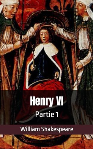 Henry VI: Partie 1 Henry VI: Partie 1 von Independently published