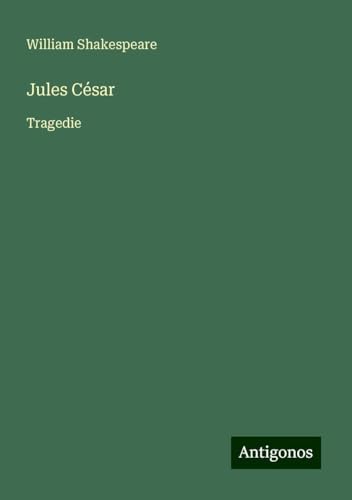 Jules César: Tragedie Jules César: Tragedie von Antigonos Verlag