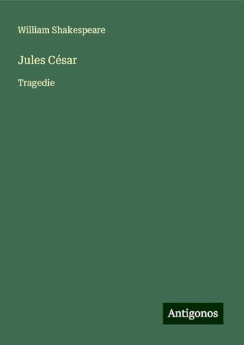 Jules César: Tragedie Jules César: Tragedie von Antigonos Verlag