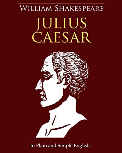 Julius Caesar In Plain and Simple English: A Modern Translation and the Original Version