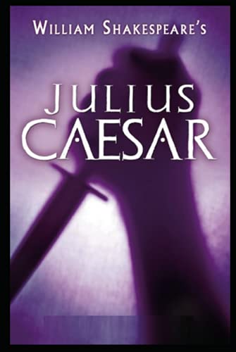 Julius Caesar by William Shakespeare: Illustrated Edition Julius Caesar by William Shakespeare: Illustrated Edition
