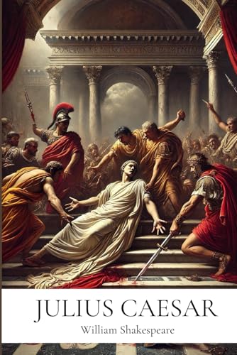 Julius Caesar: By William Shakespeare | Annotated Edition with In-Depth Literary Critique and Historical Context Julius Caesar: By William Shakespeare | Annotated Edition with In-Depth Literary Critique and Historical Context von Independently published